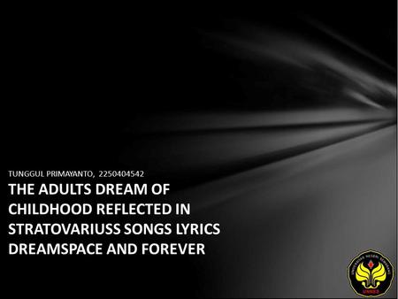 TUNGGUL PRIMAYANTO, 2250404542 THE ADULTS DREAM OF CHILDHOOD REFLECTED IN STRATOVARIUSS SONGS LYRICS DREAMSPACE AND FOREVER.