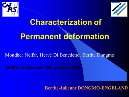 Characterization of Permanent deformation Mondher Neifar, Hervé Di Benedetto, Berthe Dongmo Berthe-Julienne DONGMO-ENGELAND NABin Conferense - 26. october.