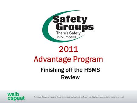 Workplace Safety and Insurance Board | Commission de la sécurité professionnelle et de l’assurance contre les accidents du travail 2011 Advantage Program.