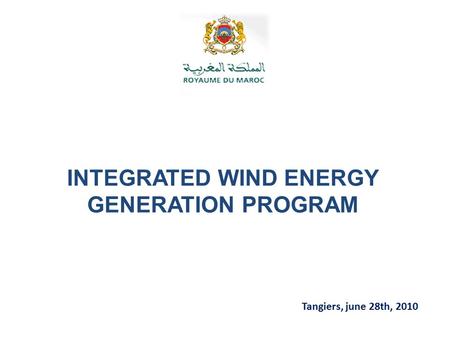 INTEGRATED WIND ENERGY GENERATION PROGRAM Tangiers, june 28th, 2010.