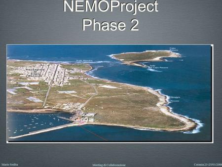 Mario SeditaCatania 23-25/01/2006 Meeting di Collaborazione NEMOProject Phase 2.