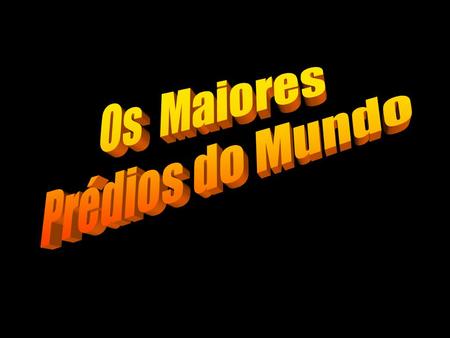 World's Tallest Buildings UC = under construction, number indicates year of expected completion. LugarPRÉDIO CIDADE ANO Andares Altura Pés 1. Taipé 10120041011667.