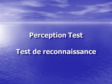 Perception Test Test de reconnaissance Let’s see how sharp you are. Just look at the pictures and answer the simple questions. The answers are at the.