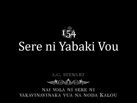 Me da seretaka mada Na loloma ni Kalou, Ni da sa yacova rawa Na yabaki vou oqo; Seretaka na loloma Eda sa bula kina, Ka sa rawa ga vei keda Me da soqoni.