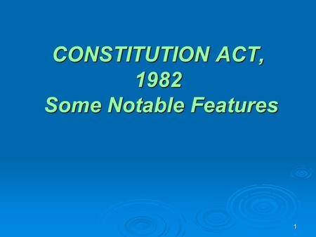 1 CONSTITUTION ACT, 1982 Some Notable Features. 2 PART I CANADIAN CHARTER OF RIGHTS AND FREEDOMS  Whereas Canada is founded upon principles that recognize.