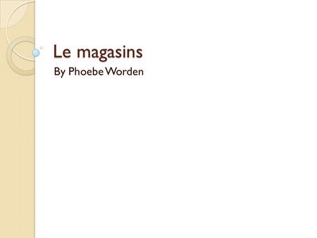 Le magasins By Phoebe Worden. La boulangerie – Bakery (bread)