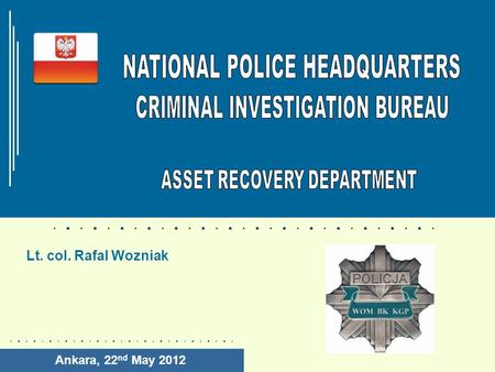 Ankara, 22 nd May 2012 Lt. col. Rafal Wozniak. ASSET RECOVERY DEPARTMENT 22 ASSET RECOVERY OFFICES POLISH ASSET RECOVERY OFFICE.