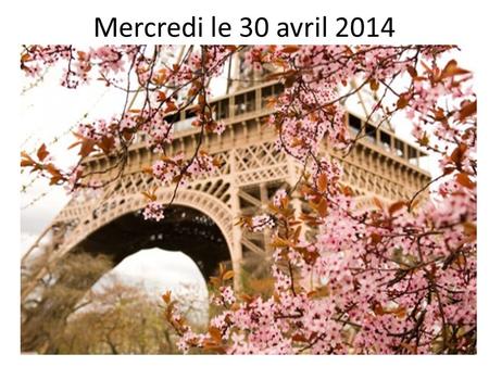 Mercredi le 30 avril 2014. Le 28 avril-le 2 mai 2014 LUNDI MARDIMERCREDIJEUDIVENDREDI F 1 DUE NOW: Notes from Fri. & Subjects/verbs worksheet pg. 1 &