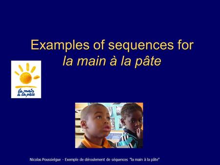 Nicolas Poussielgue - Exemple de déroulement de séquences la main à la pâte Examples of sequences for la main à la pâte.