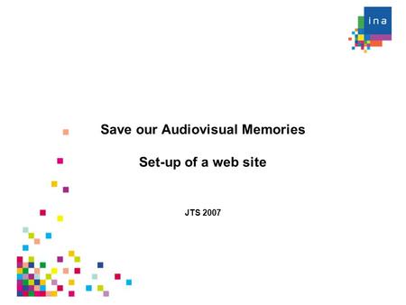 Save our Audiovisual Memories Set-up of a web site JTS 2007.