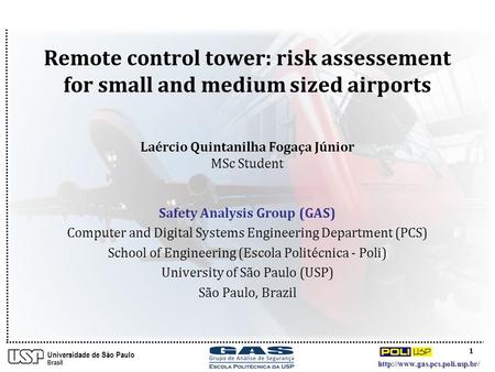 1  Universidade de São Paulo Brasil Safety Analysis Group (GAS) Computer and Digital Systems Engineering Department (PCS)