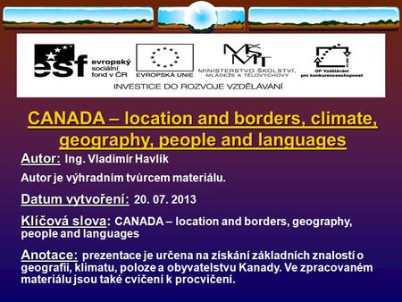 CANADA – location and borders, climate, geography, people and languages Autor: Autor: Ing. Vladimír Havlík Autor je výhradním tvůrcem materiálu. Datum.