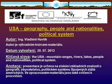 USA – geography, people and nationalities, political system Autor: Autor: Ing. Vladimír Havlík Autor je výhradním tvůrcem materiálu. Datum vytvoření: