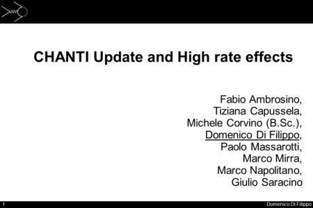 1Domenico Di Filippo CHANTI Update and High rate effects Fabio Ambrosino, Tiziana Capussela, Michele Corvino (B.Sc.), Domenico Di Filippo, Paolo Massarotti,