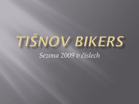 Sezona 2009 v číslech. po ř adíbodycyklozávodyostatní závodypr ů m ě r na závod David Florián1 115332 1 35 Roman Lu ň á č ek2 85526 1 32 Jarek Matoušek3.