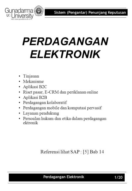 Sistem (Pengantar) Penunjang Keputusan Perdagangan Elektronik 1/20 PERDAGANGAN ELEKTRONIK Tinjauan Mekanisme Aplikasi B2C Riset pasar, E-CRM dan periklanan.