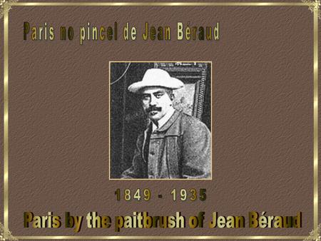 Jean Béraud was born in St. Petersburg, Russia, the 12 January 1849 and deceased in Paris the 4 October 1935. He was a impressionist painter, probably.