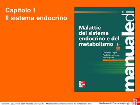 Giovanni Faglia, Paolo Beck-Peccoz e Anna Spada – Malattie del sistema endocrino e del metabolismo 5/ed McGraw-Hill Education (italy) srl Capitolo 1 Il.