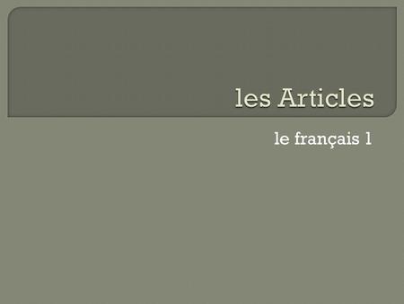 Le français 1.  a short word that combines with a noun  in English: a, an, the a marker, an eraser the pencil.