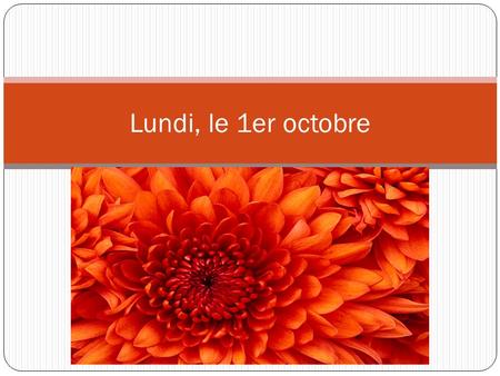 Lundi, le 1er octobre. French 2 PreAP: Borrowed words sentences for a 70%. QUIZ: Jeudi! 1. Check in projects for 100 as…. 2. Write 3 times: “La Marseillaise”