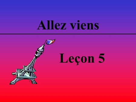 Allez viens Leçon 5. Première Étape You look like something’s wrong Ça n’a pas l’air d’aller.