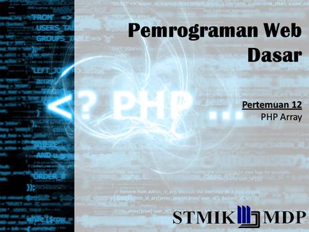 Pemrograman Web Dasar Pertemuan 12 PHP Array. Indexed arrays - Arrays with numeric index Associative arrays - Arrays with named keys Multidimensional.