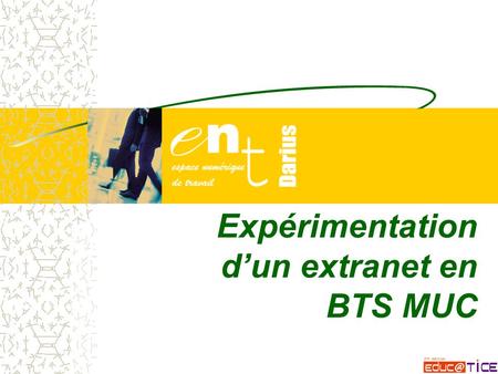 Expérimentation d’un extranet en BTS MUC. L’extranet… 1 – permet la mise à disposition d’informations, de liens, d’énoncés, de documents, de travaux…