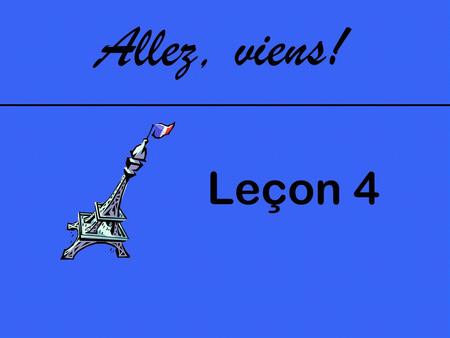 Allez, viens! Leçon 4. Première Étape Asking for and giving opinions.