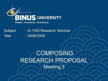 COMPOSING RESEARCH PROPOSAL Meeting 3 Subject: G-1342 Research Seminar Year: 2008/2009.