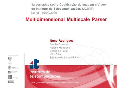 © 2005, it - instituto de telecomunicações. Todos os direitos reservados. Nuno Rodrigues Danillo Graziosi Nelson Francisco Sérgio de Faria Vitor Silva.