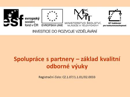 Spolupráce s partnery – základ kvalitní odborné výuky Registrační číslo: CZ.1.07/1.1.01/02.0033.