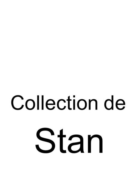 Collection de Stan. Collection de Sandre Collection de Tigan.