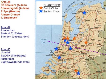 CHARTERED: Dutch Clubs English Clubs Area J1 De Sprekers (A’dam) Sprekersgilde (A’dam) T. Epe (Heerde) Almere Orange T. Eindhoven Area J2 Amsterdam Taste.