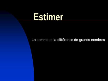 Estimer La somme et la différence de grands nombres.