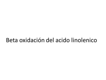 Beta oxidación del acido linolenico