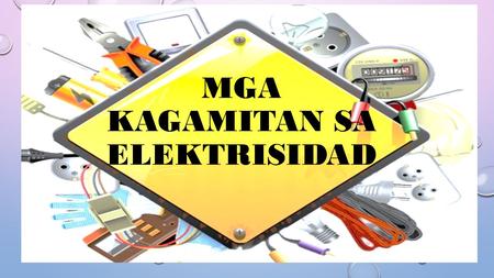 MGA KAGAMITAN SA ELEKTRISIDAD. * 1. ANG DALUYAN NG KURYENTE PAPUNTA SA MGA KASANGKAPAN. FLAT CORD WIRE ELECTRICAL TAPE.