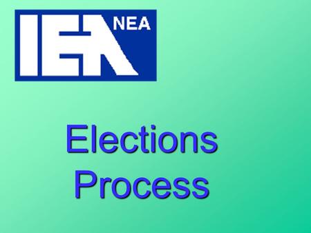 Elections Process. You are the IEA-NEA Proper conduction of elections is your responsibility ! Labor organizations are governed by the Landrum-Griffin.