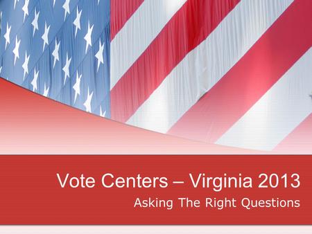 Vote Centers – Virginia 2013 Asking The Right Questions.