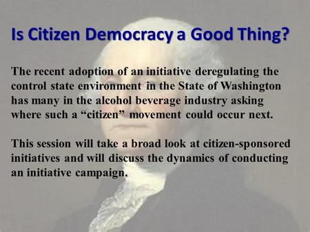 Is Citizen Democracy a Good Thing? Is Citizen Democracy a Good Thing? The recent adoption of an initiative deregulating the control state environment in.