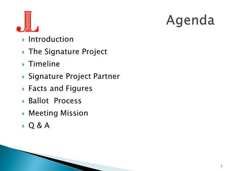  Introduction  The Signature Project  Timeline  Signature Project Partner  Facts and Figures  Ballot Process  Meeting Mission  Q & A 1.