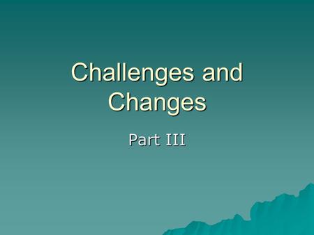 Challenges and Changes Part III. Seeking Equality  De facto segregation-exists by practice and custom  Harder to fight  Difficult for whites to share.