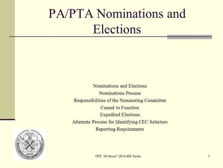 OPE All About CR A-660 Series1 PA/PTA Nominations and Elections Nominations and Elections Nominations Process Responsibilities of the Nominating Committee.