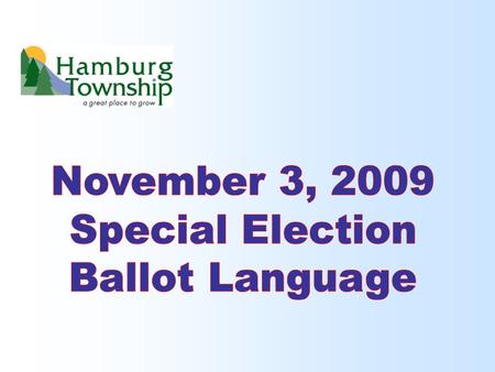 HAMBURG TOWNSHIP LAKELAND TRAIL, TOWNSHIP PARKS, AND SENIOR/COMMUNITY CENTER MILLAGE PROPOSAL Shall the limitation on taxes which may be levied against.