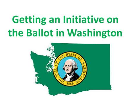 Getting an Initiative on the Ballot in Washington.