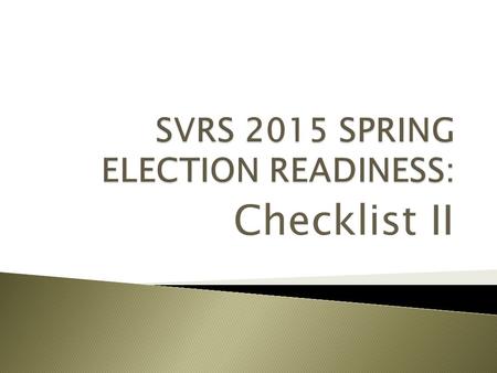 Checklist II. Have you completed the following:  Choose PPAP and RUP  Inherit the election  County election setup  Check Milestone #2  Review Voter.