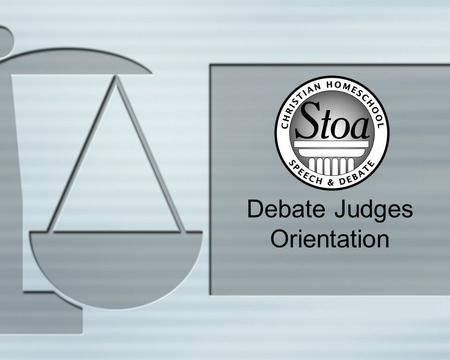 Debate Judges Orientation. Volunteers make it Happen! 2 We can’t do this without you. YOU are making an investment. YOU are performing a teaching role.
