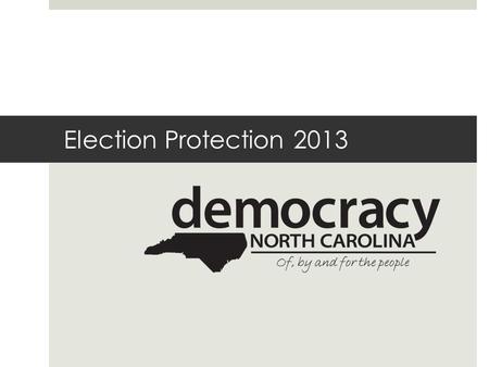 Election Protection 2013. Role of Poll Monitors Your #1 Task: Help the Voter  Your #1 goal is to make sure that any eligible voter who wants to vote.