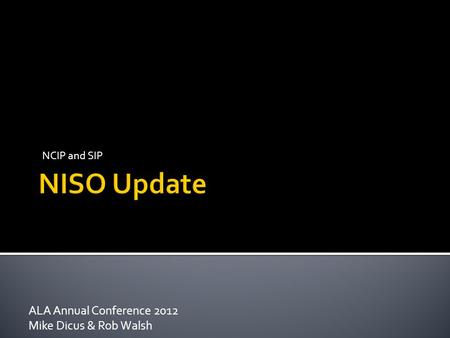 ALA Annual Conference 2012 Mike Dicus & Rob Walsh NCIP and SIP.