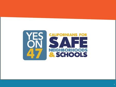 1. 2 Safe Neighborhoods and Schools Act First state in the nation to end felony sentencing for simple drug possession and low-level petty theft First.