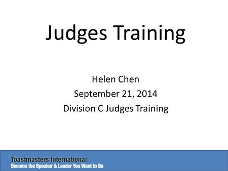 Judges Training Helen Chen September 21, 2014 Division C Judges Training.